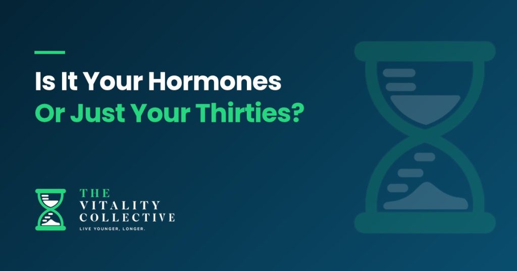 Is It Your Hormones Or Just Your Thirties? - The Vitality Collective