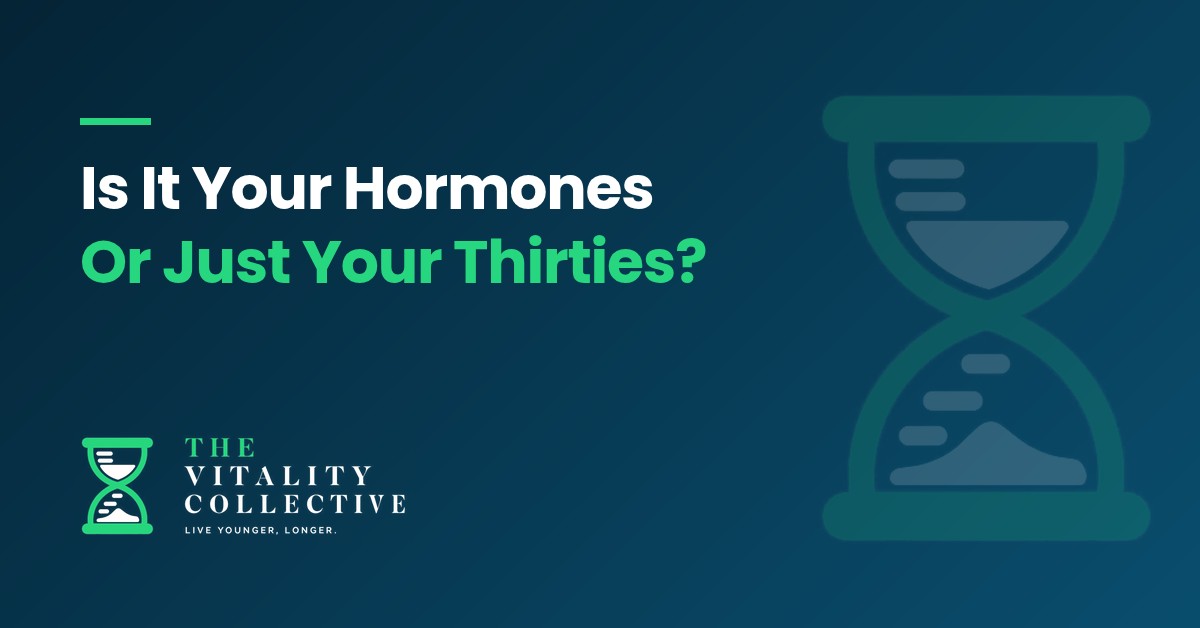 Is It Your Hormones Or Just Your Thirties? - The Vitality Collective